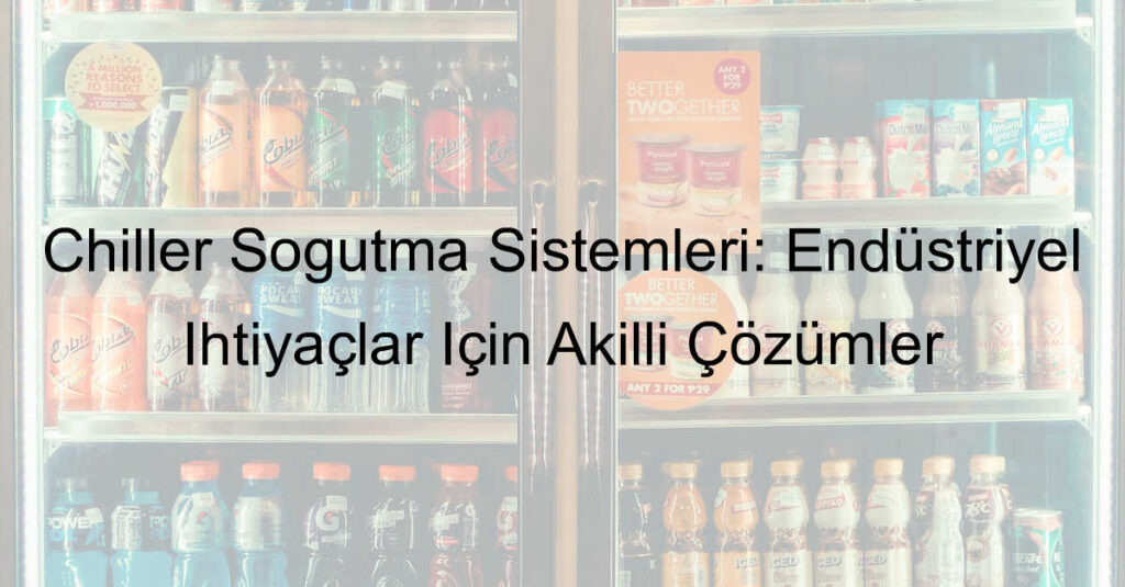 chiller soğutma sistemleri